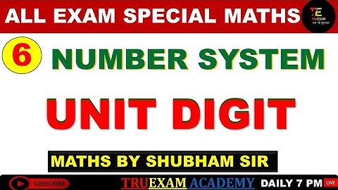06 NUMBER SYSTEM SPECIAL UNIT DIGIT  (इकाई अंक) CLASS  BY SHUBHAM SIR TRUEXAM ACADEMY