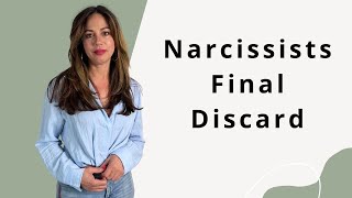 Narcissists Final Discard - How Final Is It?