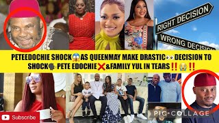 PETEEDOCHIE SHOCK😱AS QUEENMAY MAKE DRASTIC👀DECISION TO SHOCK🗣PETE EDOCHIE❌️\u0026FAMILY YUL IN TEARS‼️😭‼️