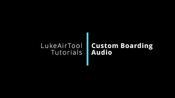 LukeAirTool Tutorial - Custom Boarding Audio