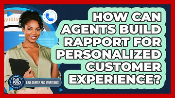 How Can Agents Build Rapport For Personalized Customer Experience?