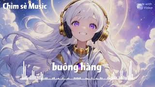 ( Nightcore ) Buông hàng [ Chim Sẻ Music ]