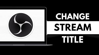 How to Change Stream Title on OBS (2026)