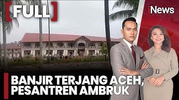 Mencekam! Detik-Detik Pesantren di Bireuen Roboh Amblas ke Sungai Batee Iliek Aceh |FULL iNews Pagi