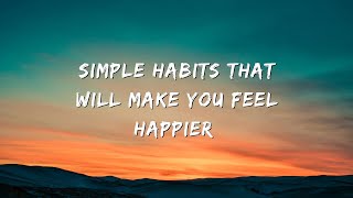 Simple habits that will make you feel happier| What is happiness why do some people feel unhappy
