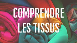 Comprendre les tissus pour mieux les choisir, comment sontils faits ?