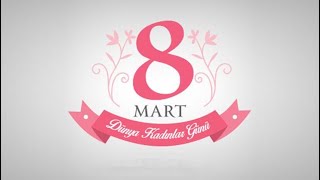 8 Mart 2020 Dünya Kadinlar Gününe İthafen..