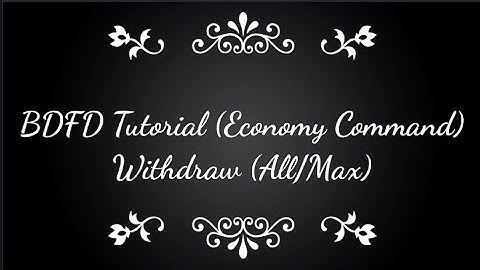 BDFD Tutorials, Withdraw (All/Max) •Economy Command•