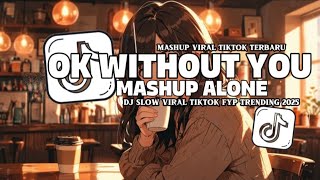 DJ VIRAL OK WITHOUT YOU MASHUP ALONE X MELODY ENAK DONG  VIRAL SLOW SOUND JEDAG JEDUG MENGKANE