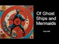 Of Ghost Ships and Mermaids