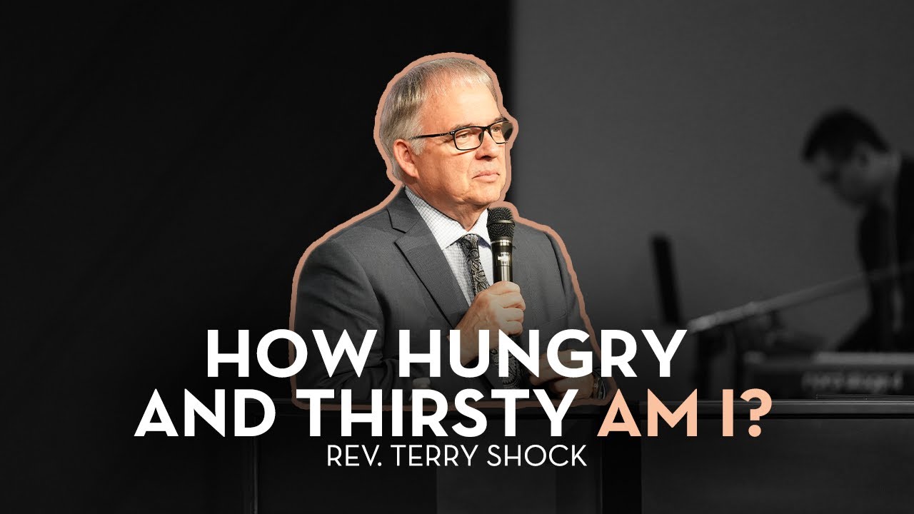 How Hungry and Thirsty Am I? | Rev. Terry Shock