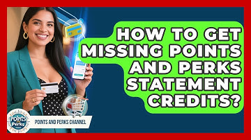 How To Get Missing Points And Perks Statement Credits? - Points and Perks Channel