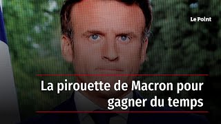 La pirouette de Macron pour gagner du temps