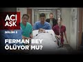 Ferman Bey Ölüyor mu? | Acı Aşk 5.Bölüm