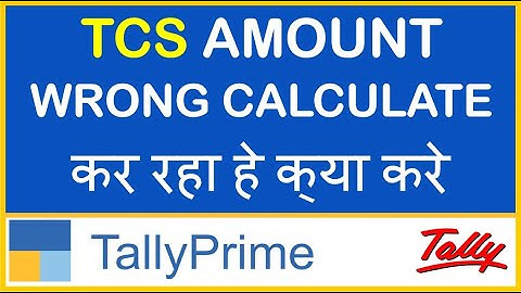 TCS AMOUNT WRONG CALCULATE IN SALES INVOICE IN TALLY PRIME