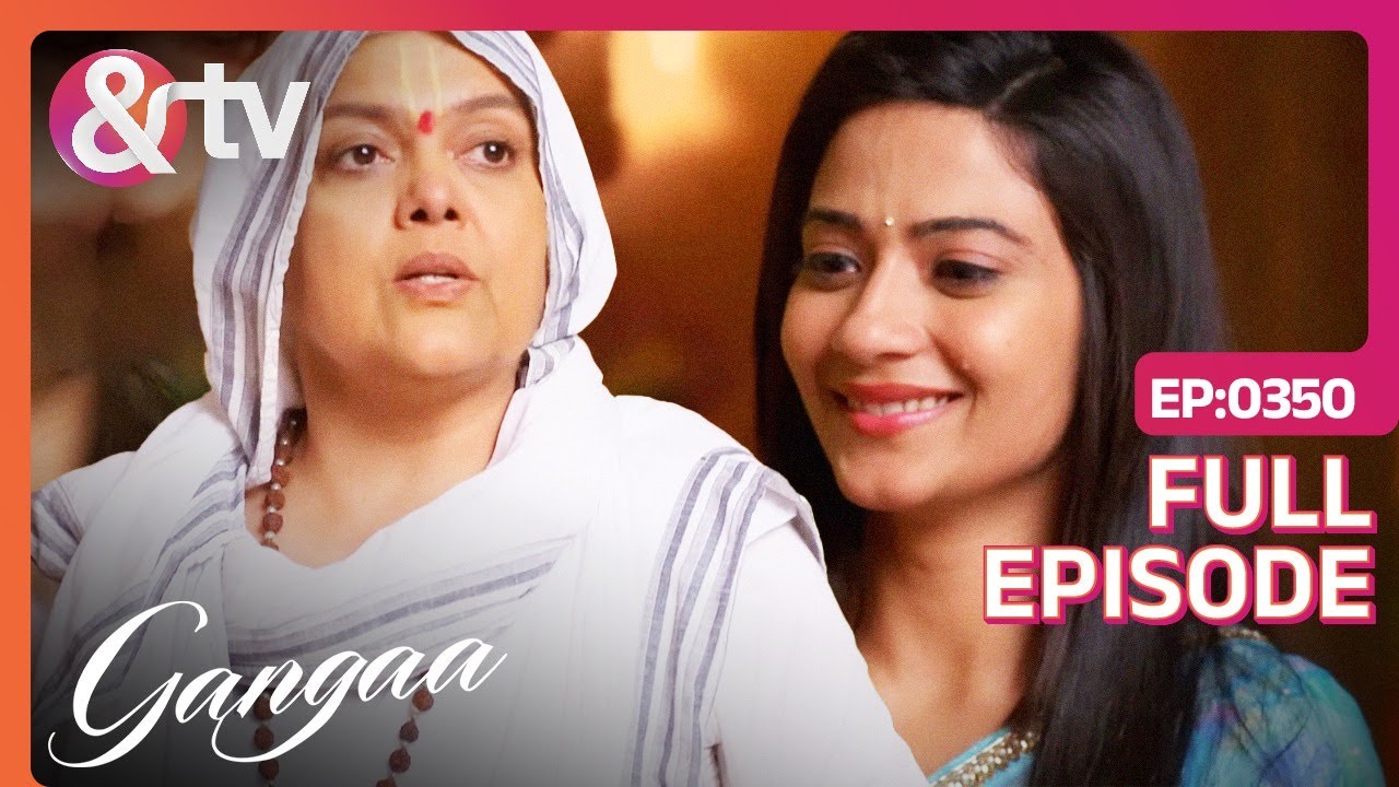 Ammaji के फैसले से Gangaa के जीवन में आएगी खुशियां? | Gangaa | Full Ep 350 | @andtvchannel
