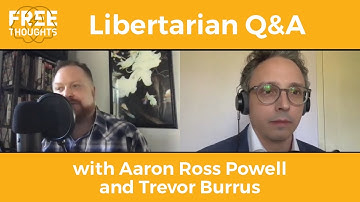 Answering Questions about Libertarianism (with Aaron Powell and Trevor Burrus)