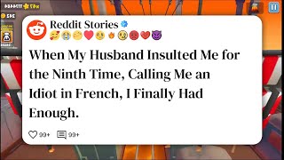 When My Husband Insulted Me for the Ninth Time, Calling Me an Idiot in French, I Finally #reddit 