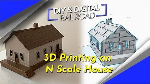 3D Printing a House for Model Railroads