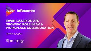 InfoComm 2026 Recap: Irwin Lazar on AI's Growing Role in AV & Workplace Collaboration