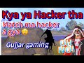 Pubg mobile game ma hacker!! Kya sach ma hacker tha gujjar gaming