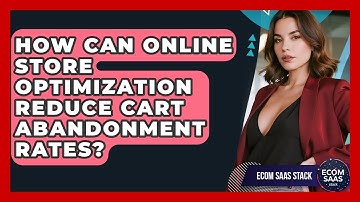 How Can Online Store Optimization Reduce Cart Abandonment Rates? | Ecom SaaS Stack News