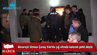 Aksaraylı Uzman Çavuş Vanda Çığ Altında Kalarak Şehit Düştü