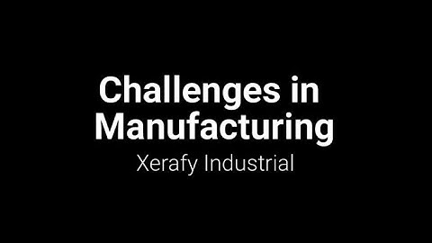Challenges in Manufacturing by Xerafy