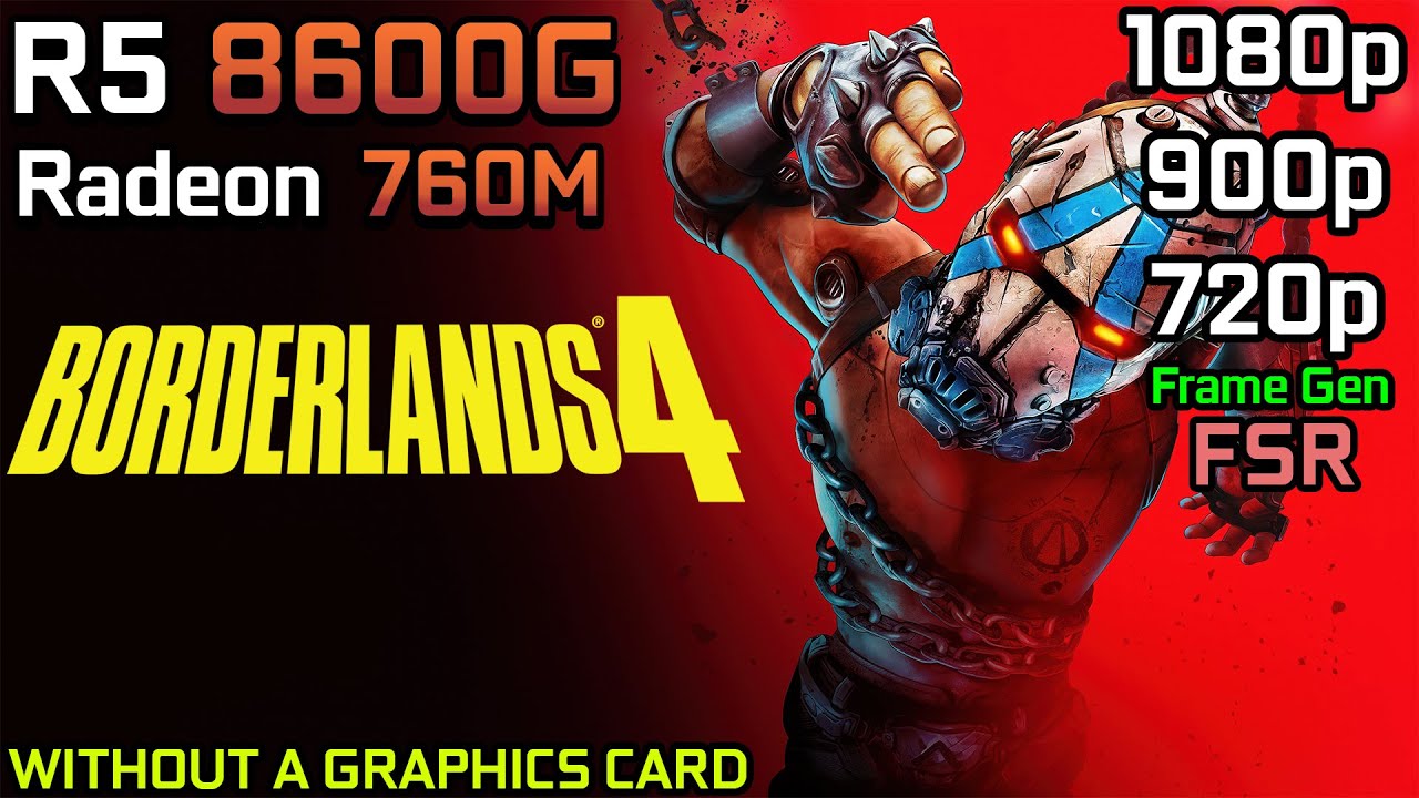 Borderlands 4 - Ryzen 5 8600G with Radeon 760M & 32GB RAM 
