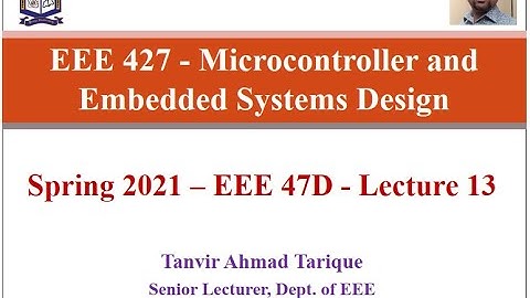 Spring 2021 - EEE 47 (Day) - Microcontroller and Embedded Systems Design - Lecture 13 (in Bangla)