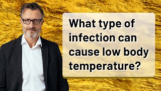 What type of infection can cause low body temperature?
