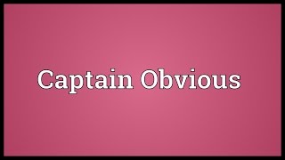 Captain Obvious Meaning