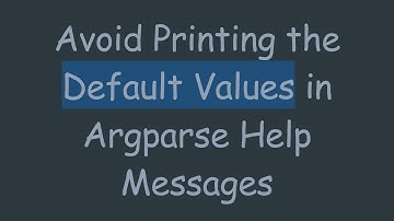 Avoid Printing the Default Values in Argparse Help Messages