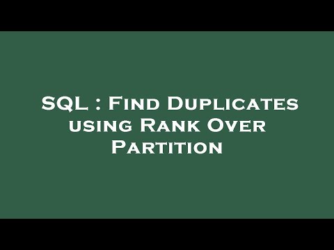 SQL : Find Duplicates using Rank Over Partition
