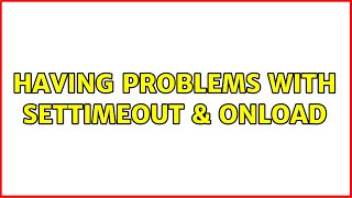 Having Problems With Settimeout & Onload