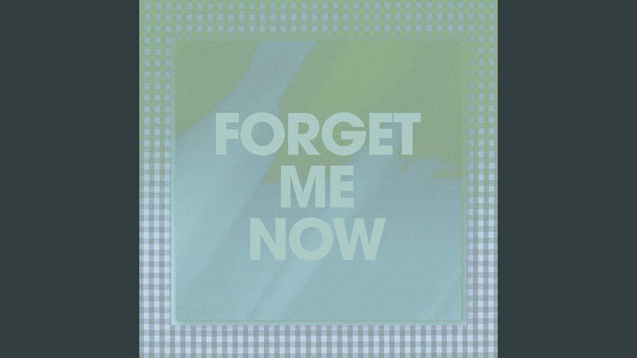 Forget Me Now - YouTube