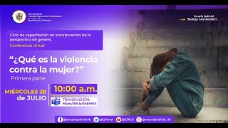 ¿QUÉ ES LA VIOLENCIA CONTRA LA MUJER? - PARTE I