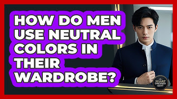 How Do Men Use Neutral Colors In Their Wardrobe? - The Sharp Dressed Gent