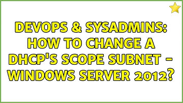 DevOps & SysAdmins: How to change a DHCP