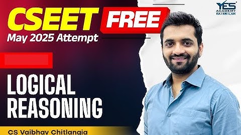 FREE CSEET Logical Reasoning (Lec 18) | May 25 Attempt | CS Vaibhav Chitlangia