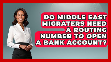 Do Middle East Migraters Need A Routing Number To Open A Bank Account? - Middle East Migraters