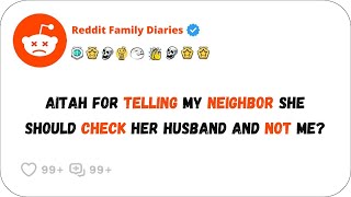 AITAH For Telling My Neighbor She Should Check Her Husband And Not Me?