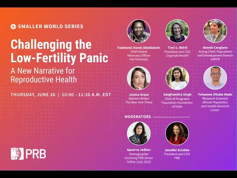 PRB Event: Challenging the Low-Fertility Panic: A New Narrative for Reproductive Health - video from PRB