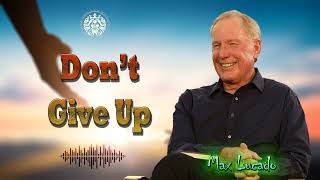 Max Lucado 2023 🙏 Don’t Give Up
