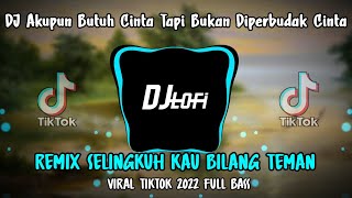 DJ Akupun Butuh Cinta Tapi Bukan Diperbudak Cinta | Remix Selingkuh Kau Bilang Teman Titok 2022