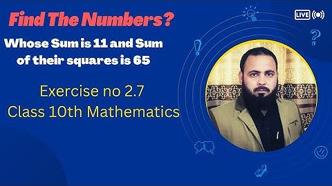 The Sum Of Two Numbers Is 11 And Sum Of Their Squares Is 65.Find The Numbers?
