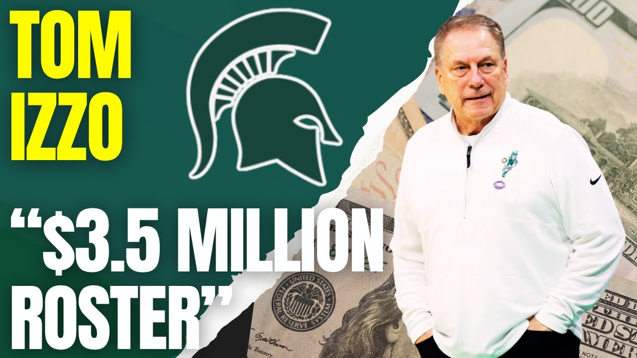 Tom Izzo Says Michigan State's Roster Is Worth $3.5 Million This Year, 