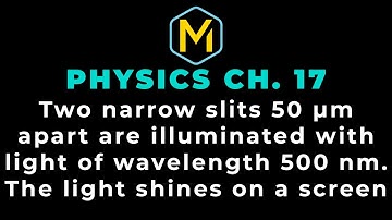 17.7 Mastering Physics Solution-"Two narrow slits 50 µm apart are illuminated with light of waveleng