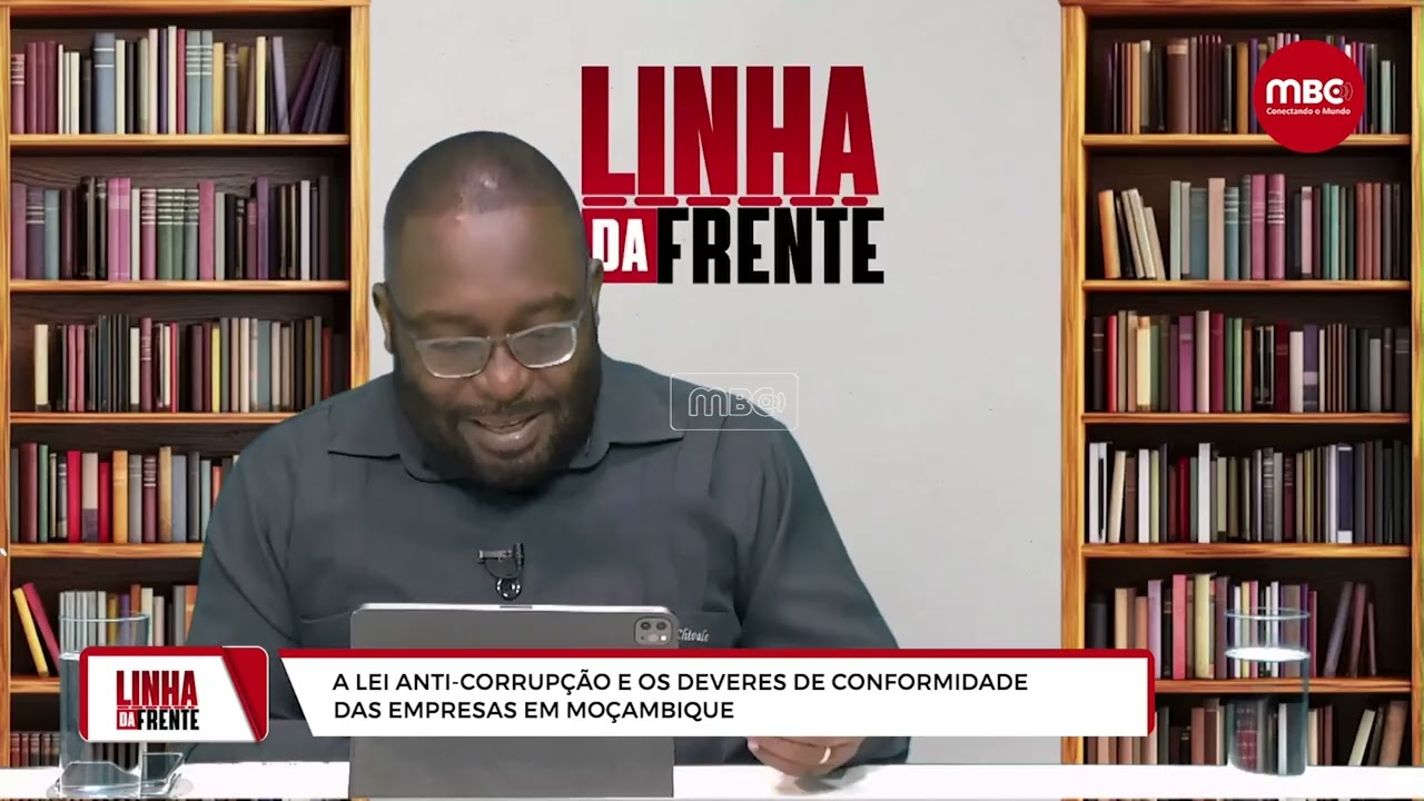 LINHA DA FRENTE | A LEI ANTI-CORRUPÇÃO E OS DEVERES DE CONFORMIDADE DAS EMPRESAS EM MOÇAMBIQUE