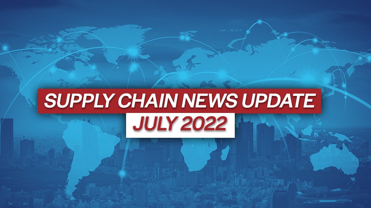 Supply Chain & Logistics News Update July 2022 YouTube